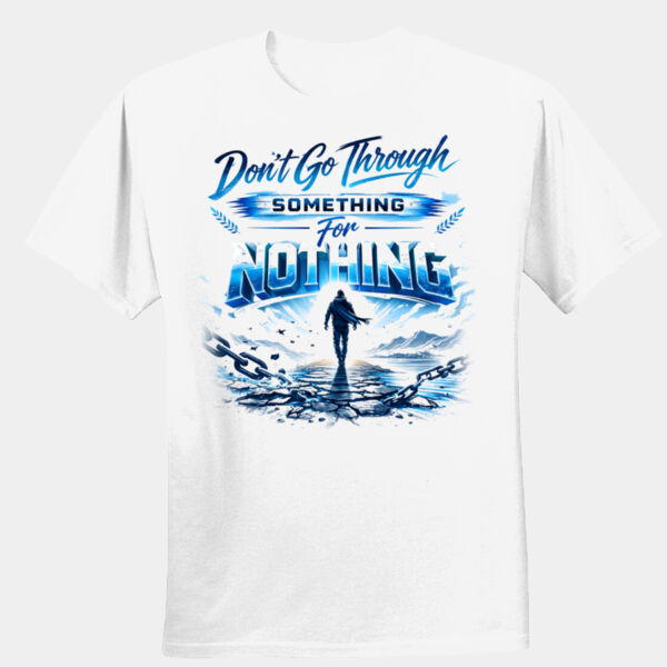 Dont go through something for nothing - Unisex Performance® T-Shirt Thumbnail