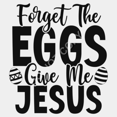 Easter   Forget the Eggs give me Jesus Thumbnail
